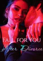 Fall for You After Divorce by Callie Novel By Noveljar